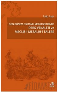 Son Dönem Osmanlı Medreselerinde Ders Vekâleti ve Meclis-i Mesâlih-i Talebe