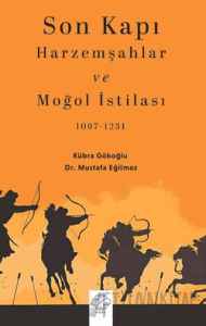 Son Kapı Harzemşahlar ve Moğol İstilası (1097-1231)