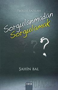 Sorgulanmadan Sorgulamak?