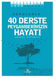 Sorularla 40 Derste Peygamberimizin Hayatı