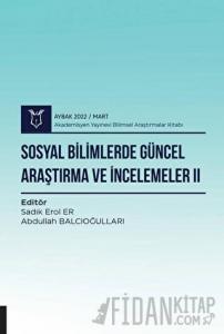 Sosyal Bilimlerde Güncel Araştırma ve İncelemeler II ( AYBAK 2022 Mart )