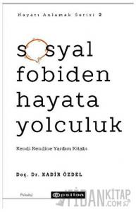 Sosyal Fobiden Hayata Yolculuk - Hayatı Anlamak Serisi 2