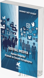 Sosyal Medya - Aşınan Değerler Siyasal ve Sosyal Kutuplaşma