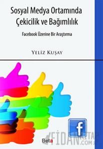 Sosyal Medya Ortamında Çekicilik ve Bağımlılık