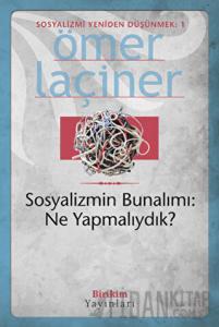 Sosyalizmin Bunalımı: Ne Yapmalıydık?