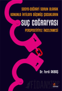 Sosyo-Coğrafi Sorun Olarak Kanunla İhtilafa Düşmüş Çocukların Suç Coğrafyası Perspektifiyle İncelenmesi