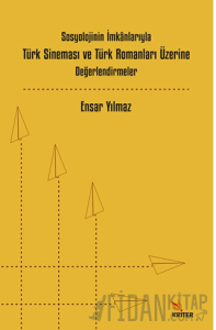 Sosyolojinin İmkânlarıyla Türk Sineması ve Türk Romanları Üzerine Değerlendirmeler