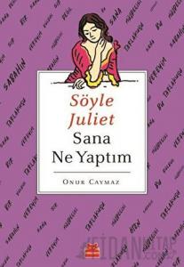 Söyle Juliet Sana Ne Yaptım