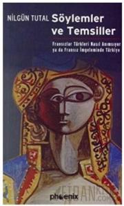 Söylemler ve Temsiller Fransızlar Türkleri Nasıl Anımsıyor ya da Fransız İmgeleminde Türkiye