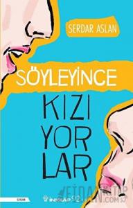 Söyleyince Kızıyorlar