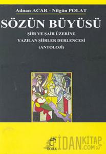 Sözün Büyüsü Şiir ve Şair Üzerine Yazılan Şiirler Derlencesi