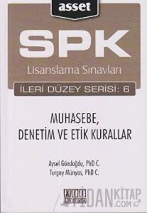 SPK Lisanslama Sınavları İleri Düzey Serisi: 6 Muhasebe, Denetim ve Etik Kurallar
