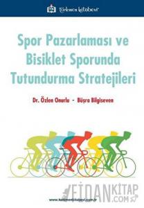 Spor Pazarlaması ve Bisiklet Sporunda Tutundurma Stratejileri