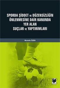 Sporda Şiddet ve Düzensizliğin Önlenmesine Dair Kanunda Yer Alan Suçlar ve Yaptırımları