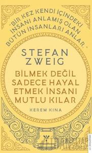 Stefan Zweig - Bilmek Değil Sadece Hayal Etmek İnsanı Mutlu Kılar