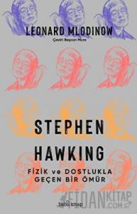 Stephen Hawking: Fizik ve Dostlukla Geçen Bir Ömür
