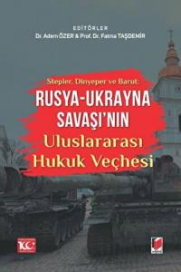 Stepler, Dinyeper ve Barut: Rusya - Ukrayna Savaşı'nın Uluslararası Hukuk Veçhesi