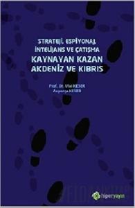 Strateji, Espiyonaj, İntelijans ve Çatışma Kaynayan Kazan Akdeniz ve Kıbrıs