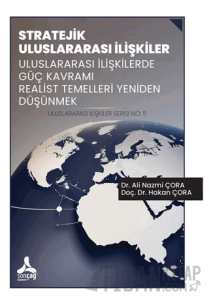 Stratejik Uluslararası İlişkiler Uluslararası İlişkilerde Güç Kavramı Realist Temelleri Yeniden Düşünmek Uluslararası İlişkiler Serisi No: 5
