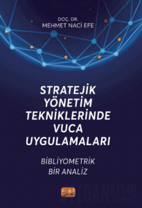 Stratejik Yönetim Tekniklerinde VUCA Uygulamaları - Bibliyometrik Bir Analiz