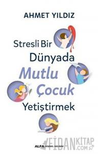 Stresli Bir Dünyada Mutlu Çocuk Yetiştirmek