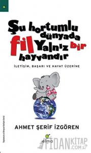 Şu Hortumlu Dünyada Fil Yalnız Bir Hayvandır