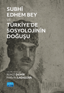 Subhi Edhem Bey ve Türkiye’de Sosyolojinin Doğuşu