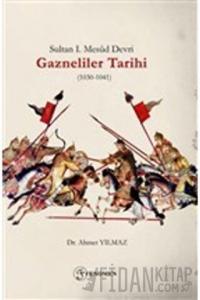 Sultan 1. Mesud Devri Gazneliler Tarihi (1030-1041)