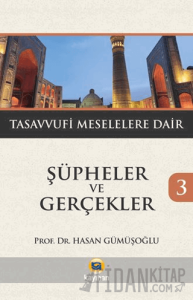Şüpheler ve Gerçekler 3 - Tasavvufi Meselelere Dair