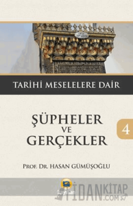 Şüpheler ve Gerçekler 4 - Tarihi Meselelere Dair