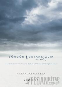 Sürgün, Vatansızlık ve Göç: Hannah Arendt'ten Isaiah Berlin'e Tarihle Satranç Oynamak