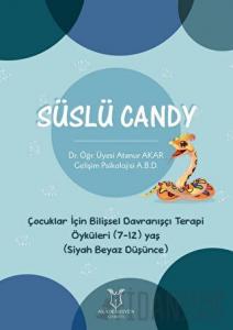 Süslü Candy - Çocuklar İçin Bilişsel Davranışçı Terapi Öyküleri (7-12) Yaş (Siyah Beyaz Düşünce)