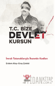 T.C. Bize Devlet Kursun - İmralı Tutanaklarıyla İhanetin Kodları
