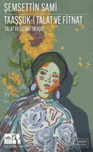 Taaşşuk-ı Talat ve Fitnat (Günümüz Türkçesiyle)