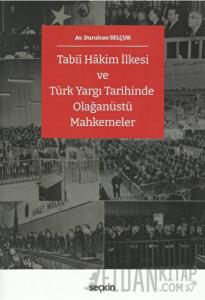 Tabii Hâkim İlkesi ve Türk Yargı Tarihinde Olağanüstü Mahkemeler