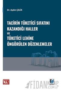 Tacirin Tüketici Sıfatını Kazandığı Haller ve Tüketici Lehine Öngörülen Düzenlemeler