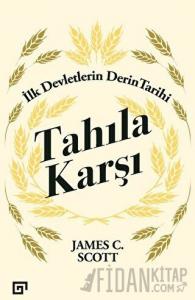 Tahıla Karşı - İlk Devletlerin Derin Tarihi