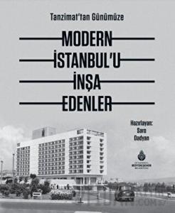 Tanzimat'tan Günümüze Modern İstanbul’u İnşa Edenler (Ciltli)