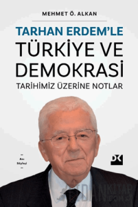 Tarhan Erdem’le Türkiye Ve Demokrasi Tarihimiz Üzerine Notlar
