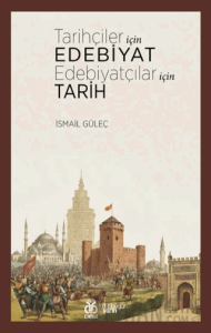 Tarihçiler İçin Edebiyat Edebiyatçılar İçin Tarih