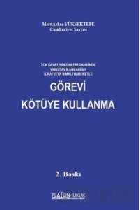 TCK Genel Hükümleri Dahilinde Yargıtay İlamları İle İcrai Veya İhmali Hareketle Görevi Kötüye Kullanma