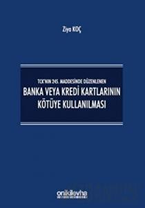 TCK’nın 245. Maddesinde Düzenlenen Banka veya Kredi Kartlarının Kötüye Kullanılması (Ciltli)