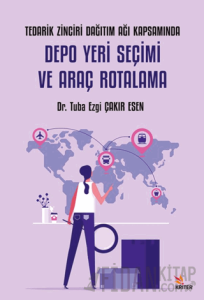Tedarik Zinciri Dağıtım Ağı Kapsamında Depo Yeri Seçimi ve Araç Rotalama