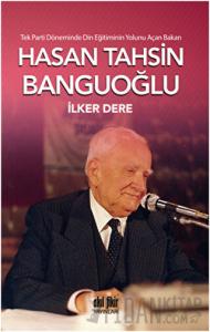 Tek Parti Döneminde Din Eğitiminin Yolunu Açan Bakan: Hasan Tahsin Banguoğlu
