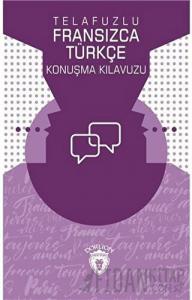 Telafuzlu Fransızca - Türkçe Konuşma Kılavuzu (Sözlük İlaveli)