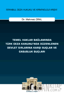 Temel Haklar Bağlamında Türk Ceza Kanunu'nda Düzenlenen Devlet Sırlarına Karşı Suçlar ve Casusluk Suçları İstanbul Ceza Hukuku ve Kriminoloji Arşivi Yayın No: 74