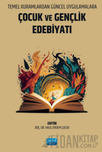 Temel Kuramlardan Güncel Uygulamalara Çocuk ve Gençlik Edebiyatı