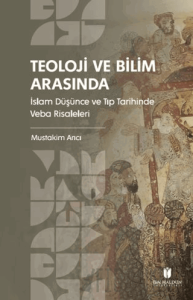 Teoloji ve Bilim Arasında: İslam Düşünce ve Tıp Tarihinde Veba Risaleleri