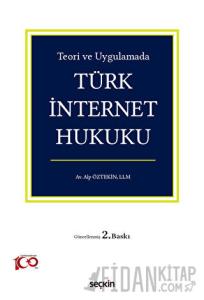 Teori ve Uygulamada Türk İnternet Hukuku