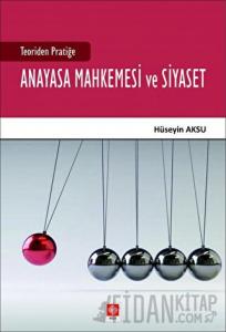 Teoriden Pratiğe Anayasa Mahkemesi ve Siyaset